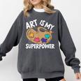 Art Is My Superpower Art Teacher Artist Painter Painting Comfort Colors Sweatshirt Pepper Art Is My Superpower Art Teacher Artist Painter Painting Comfort Colors Sweatshirt Pepper