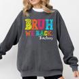 Bruh We Back Teacher First Day Of School Back To School Comfort Colors Sweatshirt Pepper