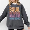 Bruh Did You Even Read The Directions Bruh Teacher For Men Women Comfort Colors Sweatshirt Pepper Bruh Did You Even Read The Directions Bruh Teacher For Men Women Comfort Colors Sweatshirt Pepper