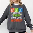 Bruh Did You Even Show Your Work For Science Teachers For Men Women Comfort Colors Sweatshirt Pepper