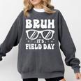 Bruh It's Field Day Teacher Boys Girls Kids Happy Field Day Comfort Colors Sweatshirt Pepper Bruh It's Field Day Teacher Boys Girls Kids Happy Field Day Comfort Colors Sweatshirt Pepper