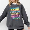 Bruh It's Test Day You Got This Funny Teacher Comfort Colors Sweatshirt Pepper