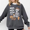 Bruh The Math Ain't Mathin' Show Your Work Halloween Teacher Comfort Colors Sweatshirt Pepper