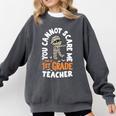 You Cannot Scare Me Im A Teacher 1st Grade Halloween Teacher Men Women Kids Comfort Colors Sweatshirt Pepper