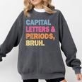 Capital Letters And Periods Bruh Teacher Bruh Teache Comfort Colors Sweatshirt Pepper Capital Letters And Periods Bruh Teacher Bruh Teache Comfort Colors Sweatshirt Pepper