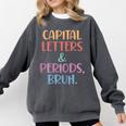 Capital Letters And Periods Bruh Bruh Teacher Women Comfort Colors Sweatshirt Pepper