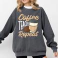 Coffee Teach Repeat Teacher Comfort Colors Sweatshirt Pepper Coffee Teach Repeat Teacher Comfort Colors Sweatshirt Pepper