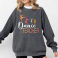 Dance Teacher Appreciation Back To School Dance Teacher Comfort Colors Sweatshirt Pepper Dance Teacher Appreciation Back To School Dance Teacher Comfort Colors Sweatshirt Pepper