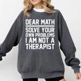 Dear Math Grow Up Solve Your Own Problems Math Teacher Comfort Colors Sweatshirt Pepper