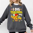 I Dig Teaching Dump Truck Construction Back School Teacher Comfort Colors Sweatshirt Pepper I Dig Teaching Dump Truck Construction Back School Teacher Comfort Colors Sweatshirt Pepper