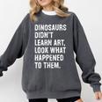 Dinosaurs Didn't Learn Art Art Teacher Comfort Colors Sweatshirt Pepper Dinosaurs Didn't Learn Art Art Teacher Comfort Colors Sweatshirt Pepper