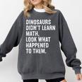 Dinosaurs Didn't Learn Math Math Teacher Comfort Colors Sweatshirt Pepper Dinosaurs Didn't Learn Math Math Teacher Comfort Colors Sweatshirt Pepper