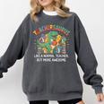 Dinosaurs Teachersaurus Like A Normal Teacher More Awesome Comfort Colors Sweatshirt Pepper