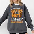 I Don't Need A Costume I'm Math Teacher Costume Halloween Comfort Colors Sweatshirt Pepper I Don't Need A Costume I'm Math Teacher Costume Halloween Comfort Colors Sweatshirt Pepper