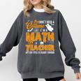 I Don't Need a Costume I'm A Math Teacher Halloween Costume Comfort Colors Sweatshirt Pepper I Don't Need a Costume I'm A Math Teacher Halloween Costume Comfort Colors Sweatshirt Pepper