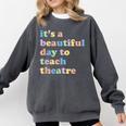 Drama Theater Theatre Teacher Beautiful Day To Teach Cute Comfort Colors Sweatshirt Pepper Drama Theater Theatre Teacher Beautiful Day To Teach Cute Comfort Colors Sweatshirt Pepper