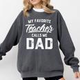 My Favorite Teacher Calls Me Dad Shirt Father's Day For Men Kids Comfort Colors Sweatshirt Pepper
