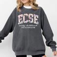 Floral ECSE Early Childhood Special Education SPED Teacher Comfort Colors Sweatshirt Pepper Floral ECSE Early Childhood Special Education SPED Teacher Comfort Colors Sweatshirt Pepper