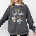 Half Coffee Half English Teacher English Teacher Men Women Comfort Colors Sweatshirt Pepper