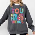You Can Do Hard Things School Student Teachers Comfort Colors Sweatshirt Pepper