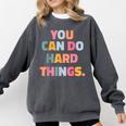 You Can Do Hard Things Teacher For Men Women Girls Kids Comfort Colors Sweatshirt Pepper You Can Do Hard Things Teacher For Men Women Girls Kids Comfort Colors Sweatshirt Pepper