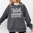 Homeschool Mom Teacher I Teach In My Pajamas For Women Comfort Colors Sweatshirt Pepper