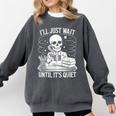 I'Ll Wait Until It's Quiet Tshirt Skeleton Teacher Halloween Comfort Colors Sweatshirt Pepper