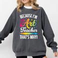 Because I'm The Art Teacher That's Why Artists Men Women Comfort Colors Sweatshirt Pepper Because I'm The Art Teacher That's Why Artists Men Women Comfort Colors Sweatshirt Pepper