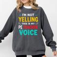 I’m Not Yelling This Is My PE School Teacher Voice I Teach Comfort Colors Sweatshirt Pepper