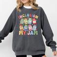Inclusion Is My Jam SPED Teacher Special Education Life Comfort Colors Sweatshirt Pepper