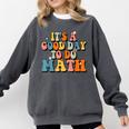 Its A Good Day To Do Math Retro Math Teacher Student Comfort Colors Sweatshirt Pepper Its A Good Day To Do Math Retro Math Teacher Student Comfort Colors Sweatshirt Pepper