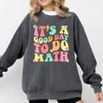 It's A Good Day To Do Math Teachers Women Kids Math Comfort Colors Sweatshirt Pepper