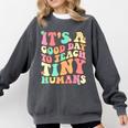 It's A Good Day To Teach Tiny Humans Teacher Teaching Comfort Colors Sweatshirt Pepper It's A Good Day To Teach Tiny Humans Teacher Teaching Comfort Colors Sweatshirt Pepper