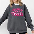 My Job Is Teach Pink Retro Female Teacher Life Women Comfort Colors Sweatshirt Pepper