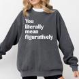 You Literally Mean Figuratively English Teacher Comfort Colors Sweatshirt Pepper