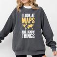 I Look At Maps And i Know Things Teacher Geographer Comfort Colors Sweatshirt Pepper I Look At Maps And i Know Things Teacher Geographer Comfort Colors Sweatshirt Pepper