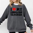 I Love My English Teacher Heart English Language Teachers For Men Women Kids Comfort Colors Sweatshirt Pepper
