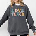 Love First Teach Second School Teacher Appreciation Comfort Colors Sweatshirt Pepper Love First Teach Second School Teacher Appreciation Comfort Colors Sweatshirt Pepper