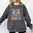 I Love My Job For All The Little Reasons Teacher Comfort Colors Sweatshirt Pepper I Love My Job For All The Little Reasons Teacher Comfort Colors Sweatshirt Pepper