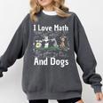 I Love Maths And Dogs Puppy Dog Lover Teacher Student Comfort Colors Sweatshirt Pepper