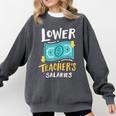 Lower Teacher's Salaries For Men Women Girls Kids Comfort Colors Sweatshirt Pepper