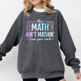 The Math Ain't Mathin Math Teacher Comfort Colors Sweatshirt Pepper