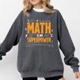 Math Is My Superpower Math Teacher Student Comfort Colors Sweatshirt Pepper