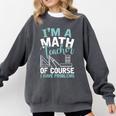Im A Math Teacher Of Course I Have Problems Teacher Comfort Colors Sweatshirt Pepper Im A Math Teacher Of Course I Have Problems Teacher Comfort Colors Sweatshirt Pepper