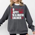 Math Teacher School So Happy I'm A Math Teacher Comfort Colors Sweatshirt Pepper