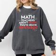 Math Teachers Aren't Mean Comfort Colors Sweatshirt Pepper Math Teachers Aren't Mean Comfort Colors Sweatshirt Pepper