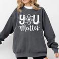 You Matter Science Teacher Chemistry Biology Kindness Kind Comfort Colors Sweatshirt Pepper You Matter Science Teacher Chemistry Biology Kindness Kind Comfort Colors Sweatshirt Pepper