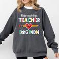 Mothers Day For Teacher Dog Lover Dog Mom Teacher Comfort Colors Sweatshirt Pepper