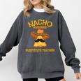 Nacho Average Substitute Teacher Mexican Cinco De Mayo Men Women Comfort Colors Sweatshirt Pepper Nacho Average Substitute Teacher Mexican Cinco De Mayo Men Women Comfort Colors Sweatshirt Pepper