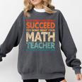 If You Have No Success At First Try It With a Fun Maths Teacher Comfort Colors Sweatshirt Pepper